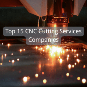 Top 15 CNC Cutting Services Companies