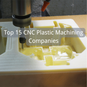 Top 15 CNC Plastic Machining Companies